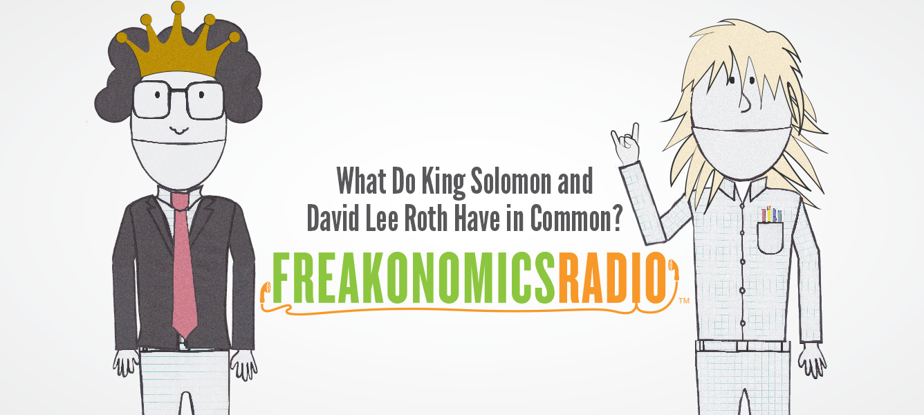 What Do King Solomon And David Lee Roth Have In Common Ep 174 Freakonomics Freakonomics